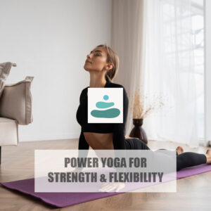 Power Yoga for Strength & Flexibility