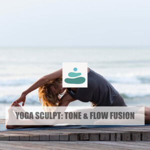 Yoga Sculpt: Tone & Flow Fusion